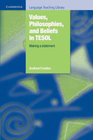 Title: Values, Philosophies, and Beliefs in TESOL: Making a Statement, Author: Graham Crookes