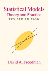 Title: Statistical Models: Theory and Practice / Edition 2, Author: David A. Freedman