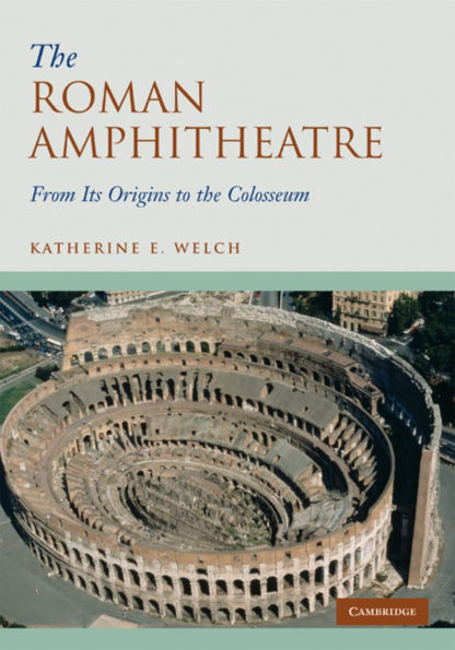 The Roman Amphitheatre: From its Origins to the Colosseum