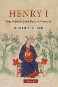 Title: Henry I: King of England and Duke of Normandy, Author: Judith A. Green