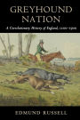 Greyhound Nation: A Coevolutionary History of England, 1200-1900