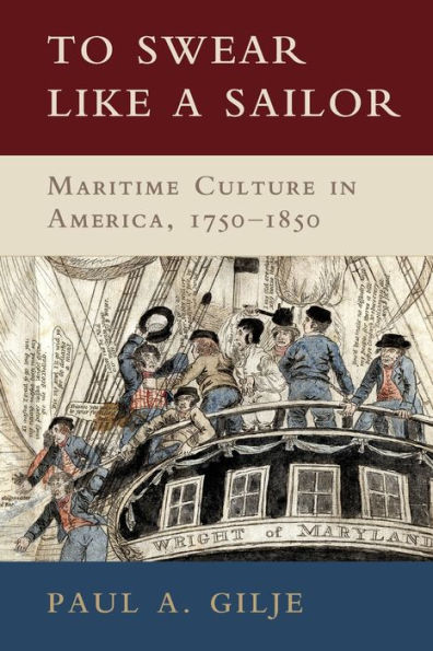 To Swear like a Sailor: Maritime Culture America, 1750-1850