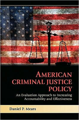 American Criminal Justice Policy: An Evaluation Approach to Increasing Accountability and Effectiveness