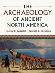 Text book nova The Archaeology of Ancient North America by Timothy R. Pauketat, Kenneth E. Sassaman