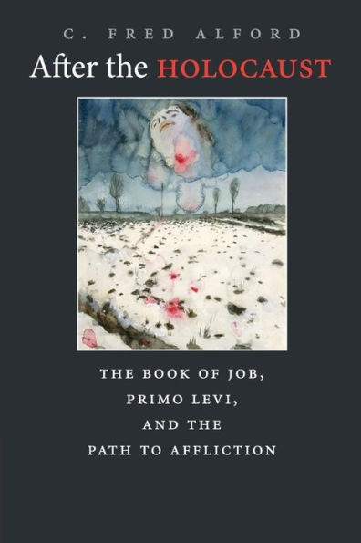 After the Holocaust: Book of Job, Primo Levi, and Path to Affliction