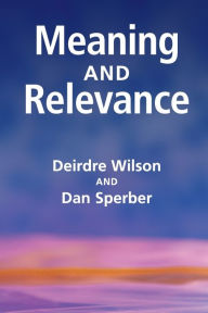 Title: Meaning and Relevance, Author: Deirdre Wilson