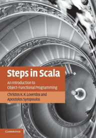 Title: Steps in Scala: An Introduction to Object-Functional Programming, Author: Christos K. K. Loverdos