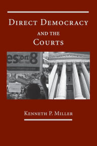 Title: Direct Democracy and the Courts / Edition 1, Author: Kenneth P. Miller