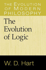 Title: The Evolution of Logic, Author: W. D. Hart