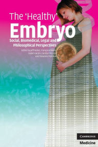 Title: The 'Healthy' Embryo: Social, Biomedical, Legal and Philosophical Perspectives, Author: Jeff Nisker