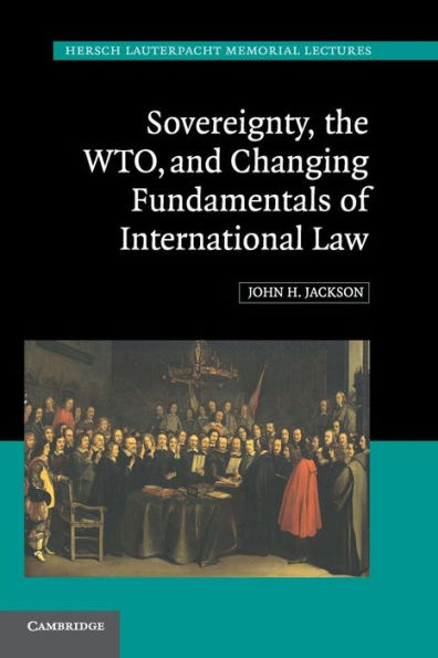 Sovereignty, the WTO, and Changing Fundamentals of International Law