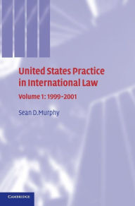 Title: United States Practice in International Law: Volume 1, 1999-2001, Author: Sean D. Murphy