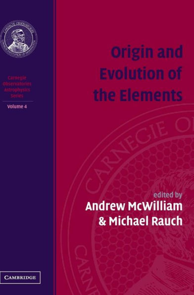 Origin and Evolution of the Elements: Volume 4, Carnegie Observatories Astrophysics Series