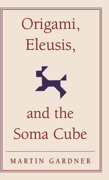 Origami, Eleusis, and the Soma Cube: Martin Gardner's Mathematical Diversions