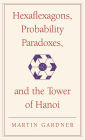 Hexaflexagons, Probability Paradoxes, and the Tower of Hanoi: Martin Gardner's First Book of Mathematical Puzzles and Games / Edition 2