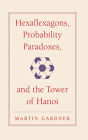 Hexaflexagons, Probability Paradoxes, and the Tower of Hanoi: Martin Gardner's First Book of Mathematical Puzzles and Games / Edition 2