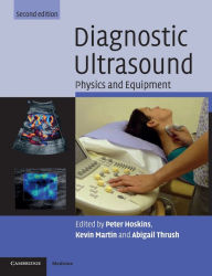 Title: Diagnostic Ultrasound: Physics and Equipment / Edition 2, Author: Peter R. Hoskins