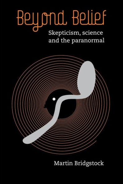 Beyond Belief: Skepticism, Science and the Paranormal by