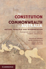 Title: The Constitution of the Commonwealth of Australia: History, Principle and Interpretation, Author: Nicholas Aroney