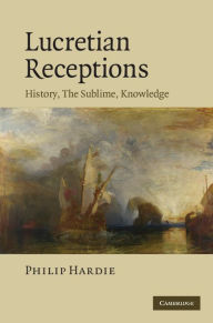 Title: Lucretian Receptions: History, the Sublime, Knowledge / Edition 1, Author: Philip Hardie