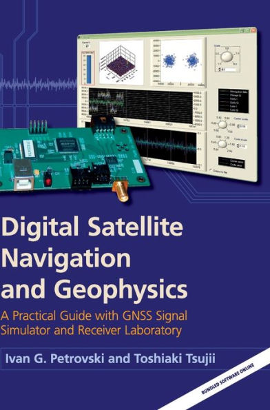 Digital Satellite Navigation and Geophysics: A Practical Guide with GNSS Signal Simulator Receiver Laboratory