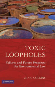 Title: Toxic Loopholes: Failures and Future Prospects for Environmental Law, Author: Craig Collins