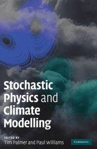 Title: Stochastic Physics and Climate Modelling, Author: Tim Palmer