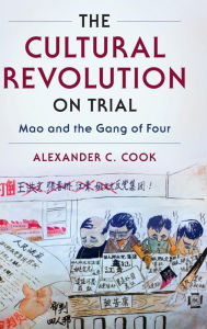 Title: The Cultural Revolution on Trial: Mao and the Gang of Four, Author: Alexander C. Cook