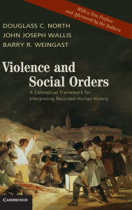 Title: Violence and Social Orders: A Conceptual Framework for Interpreting Recorded Human History, Author: Douglass C. North