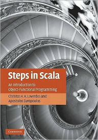 Title: Steps in Scala: An Introduction to Object-Functional Programming, Author: Christos K. K. Loverdos