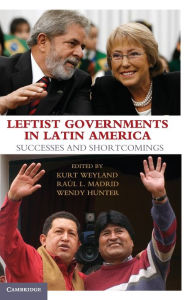 Title: Leftist Governments in Latin America: Successes and Shortcomings, Author: Kurt Weyland