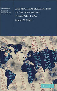 Title: The Multilateralization of International Investment Law, Author: Stephan W. Schill