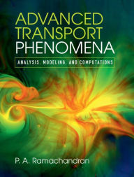 Title: Advanced Transport Phenomena: Analysis, Modeling, and Computations, Author: P. A. Ramachandran