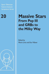 Title: Massive Stars: From Pop III and GRBs to the Milky Way, Author: Mario Livio