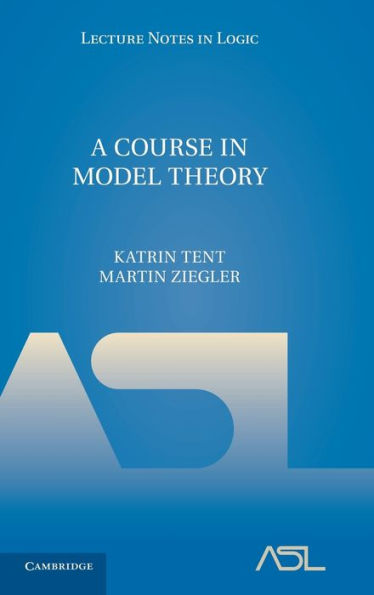 A Course in Model Theory / Edition 1