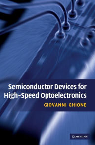 Title: Semiconductor Devices for High-Speed Optoelectronics / Edition 1, Author: Giovanni Ghione
