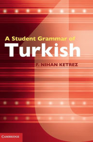 Title: A Student Grammar of Turkish, Author: F. Nihan Ketrez