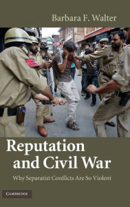 Title: Reputation and Civil War: Why Separatist Conflicts Are So Violent, Author: Barbara F. Walter