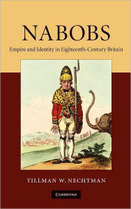 Title: Nabobs: Empire and Identity in Eighteenth-Century Britain, Author: Tillman W. Nechtman