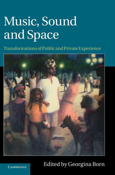 Music, Sound and Space: Transformations of Public Private Experience