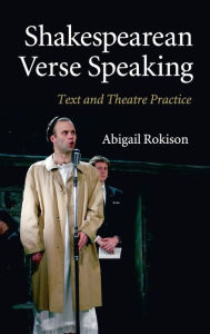 Title: Shakespearean Verse Speaking: Text and Theatre Practice, Author: Abigail Rokison