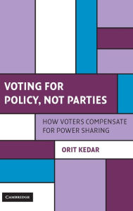 Title: Voting for Policy, Not Parties: How Voters Compensate for Power Sharing, Author: Orit Kedar