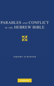 Title: Parables and Conflict in the Hebrew Bible, Author: Jeremy Schipper