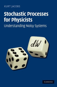 Title: Stochastic Processes for Physicists: Understanding Noisy Systems, Author: Kurt Jacobs
