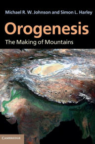 Title: Orogenesis: The Making of Mountains, Author: Michael R. W. Johnson