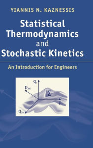 Title: Statistical Thermodynamics and Stochastic Kinetics: An Introduction for Engineers, Author: Yiannis N. Kaznessis