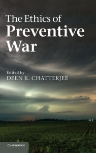 Title: The Ethics of Preventive War, Author: Deen K. Chatterjee