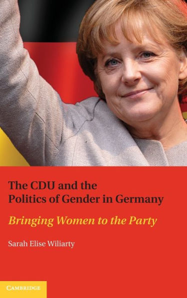The CDU and the Politics of Gender in Germany: Bringing Women to the Party
