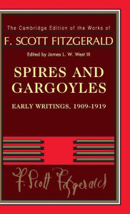 Title: Spires and Gargoyles: Early Writings, 1909-1919, Author: F. Scott Fitzgerald