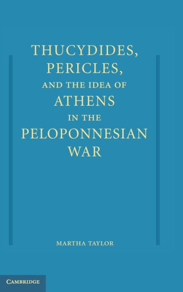 Thucydides, Pericles, and the Idea of Athens in the Peloponnesian War / Edition 1